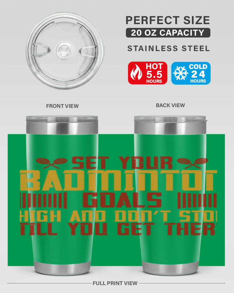 Set your badminton goals high and don’t stop till you get there 1873#- badminton- Tumbler