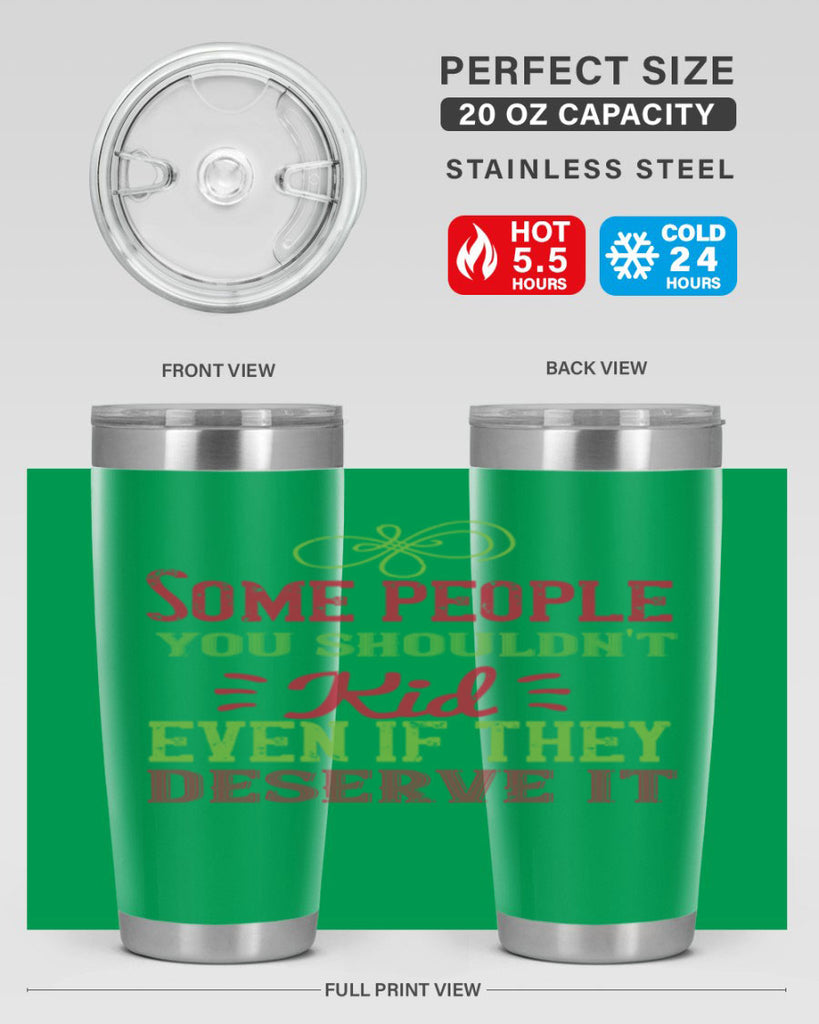Some people you shouldnt kid even if they deserve it Style 19#- baby- Tumbler