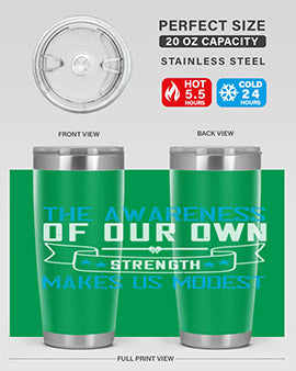 The awareness of our own strength makes us modest Style 27#- self awareness- Tumbler