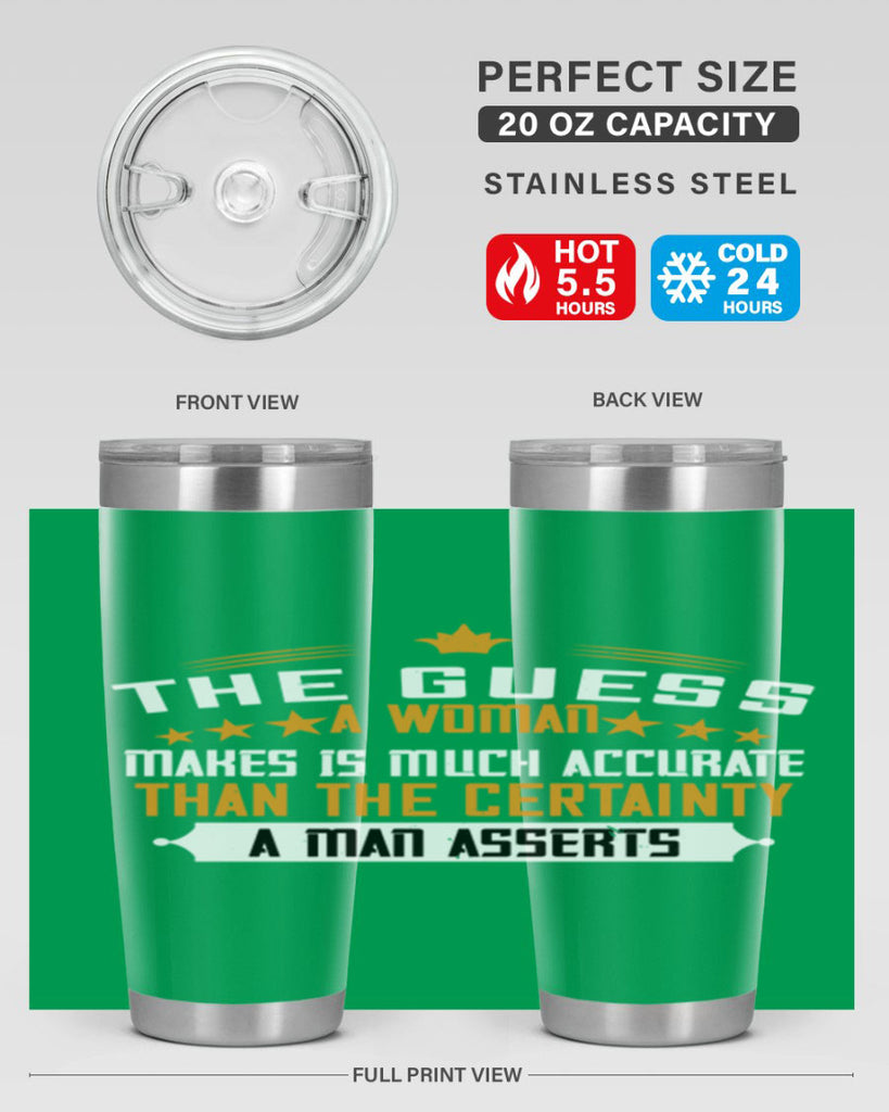 The guess a woman makes is much accurate than the certainty a man asserts Style 33#- womens day- Tumbler