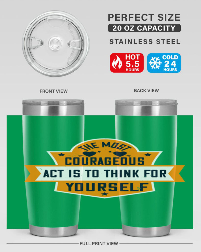 The most courageous act is to think for yourself Style 29#- womens day- Tumbler