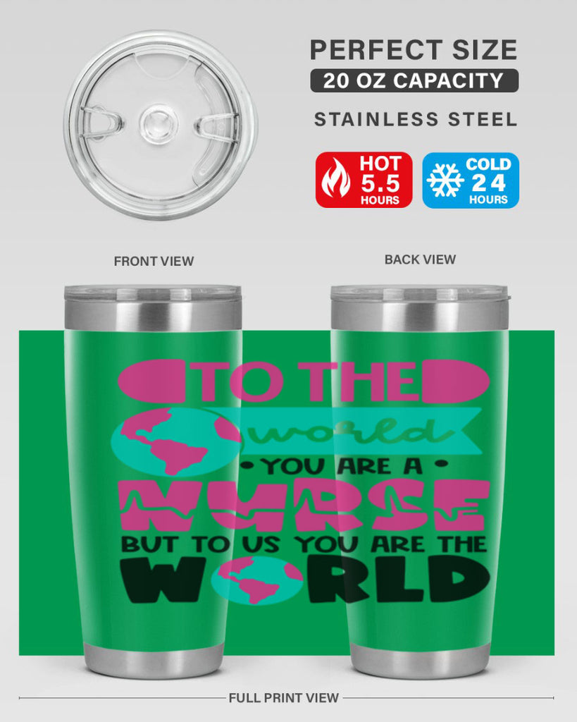To The World You Are A Nurse But To Us You Are The World Style Style 17#- nurse- tumbler