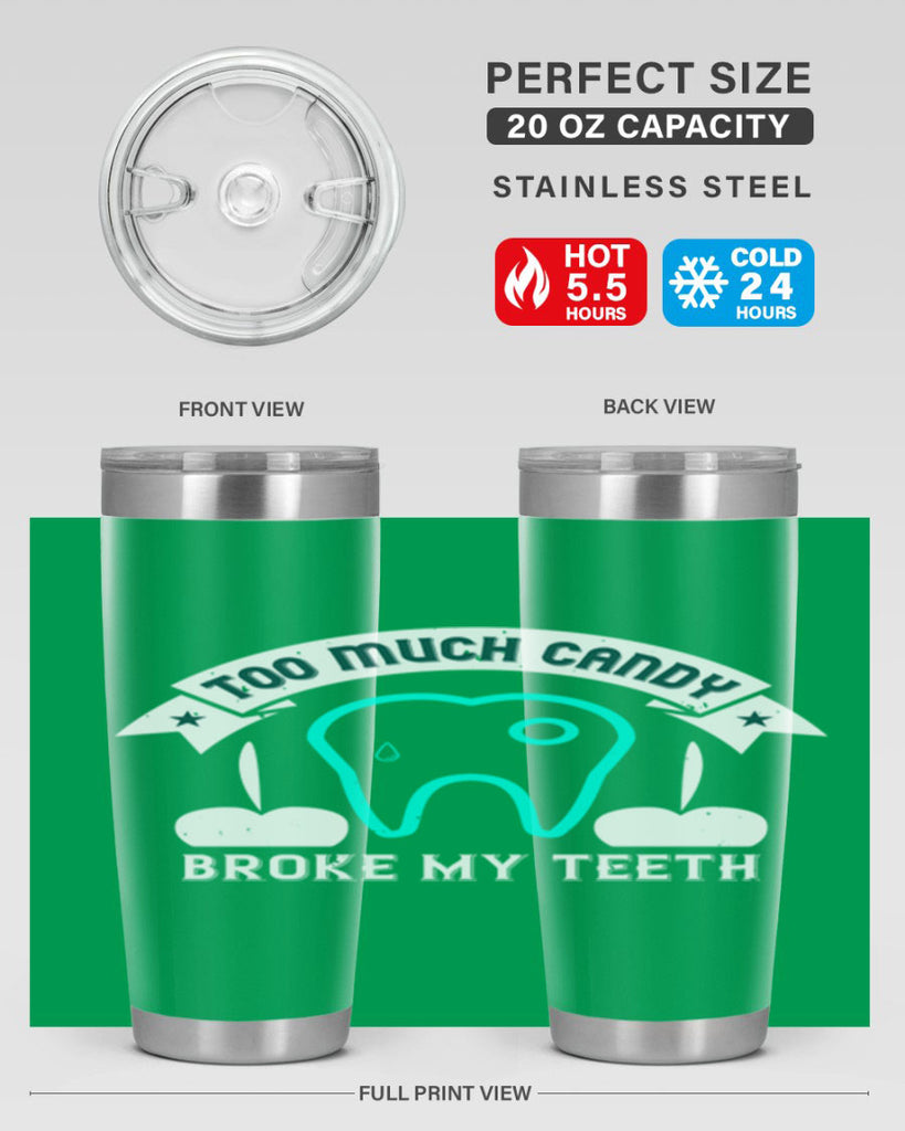 Too much candy broke my teeth Style 12#- dentist- tumbler