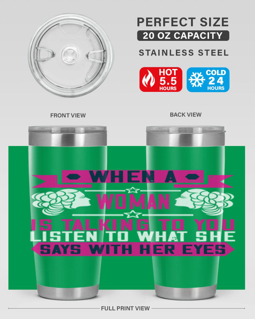 When a woman is talking to you listen to what she says with her eyes Style 21#- womens day- Tumbler