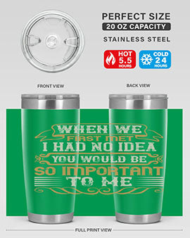When we first met i had no idea you would be so important to me Style 10#- pig- Tumbler