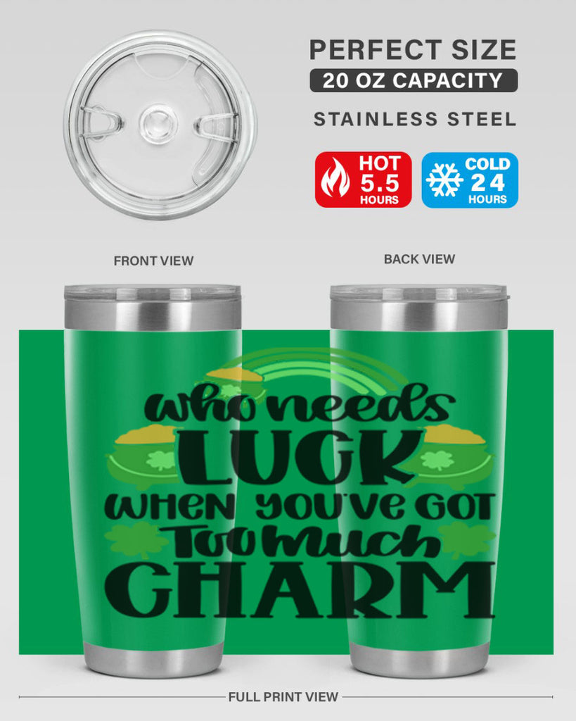 Who Needs Lucy Whem Youve Got Too Much Charm Style 13#- St Patricks Day- Tumbler