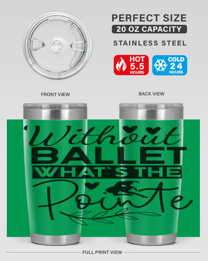 Without Ballet WhatS the Pointe 97#- ballet- Tumbler