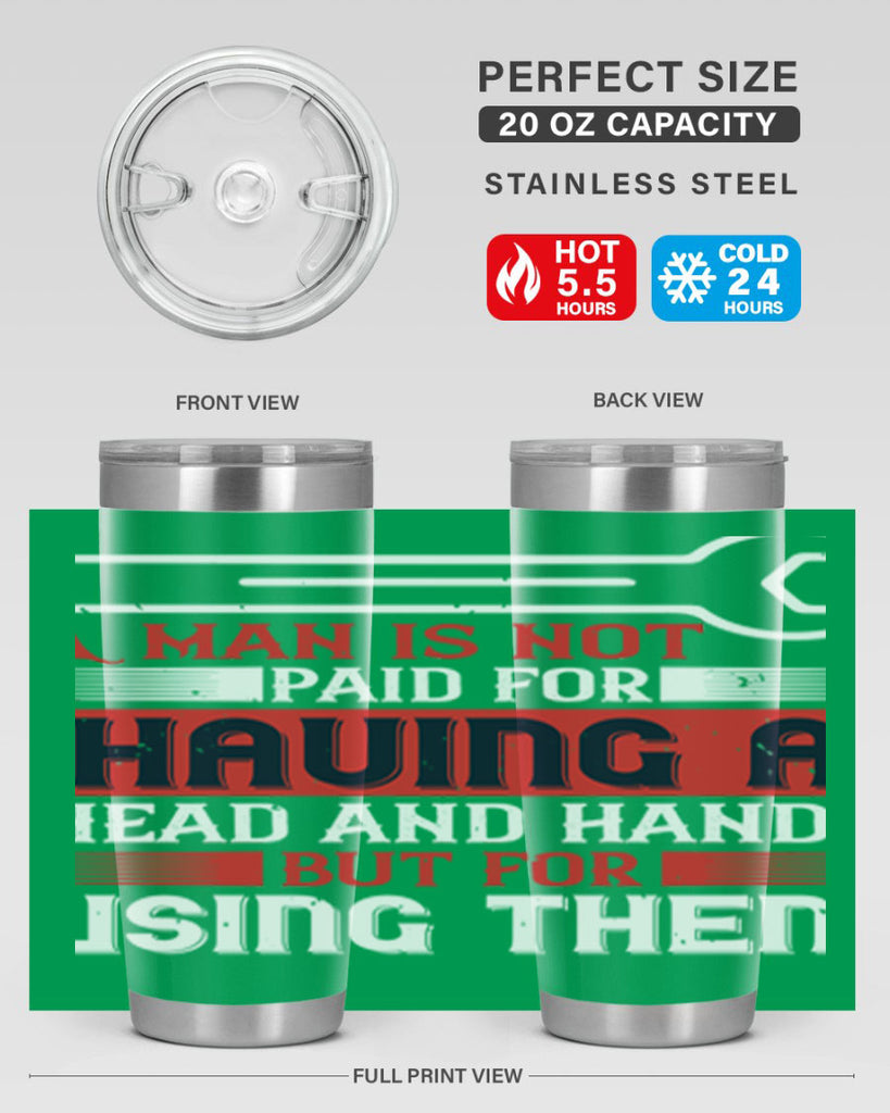 a man is not paid for having a head and hands but for using them 47#- labor day- Tumbler