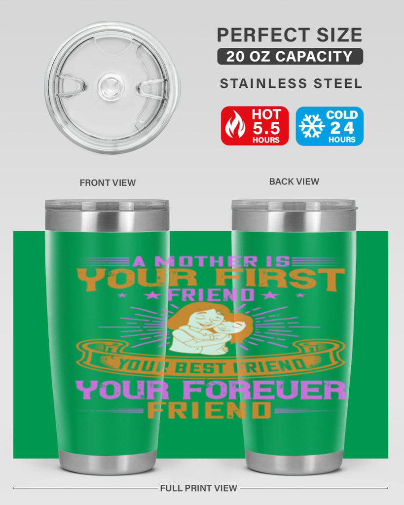 a mother is your first friend your best friend your forever friend 240#- mom- Tumbler