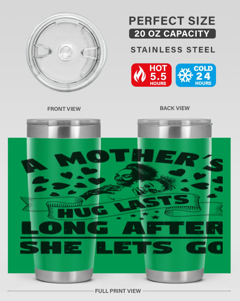 a mothers hug lasts long after she lets go 55#- mothers day- Tumbler