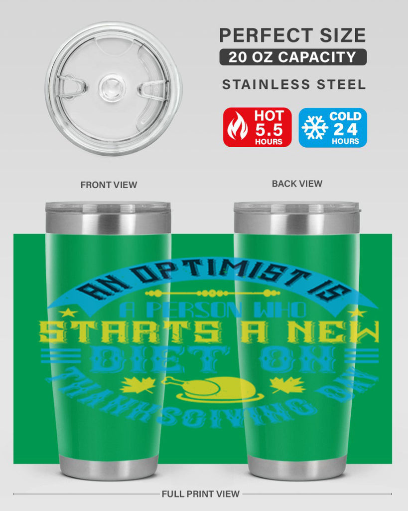 an optimist is a person who starts a new diet on thanksgiving day 50#- thanksgiving- Tumbler