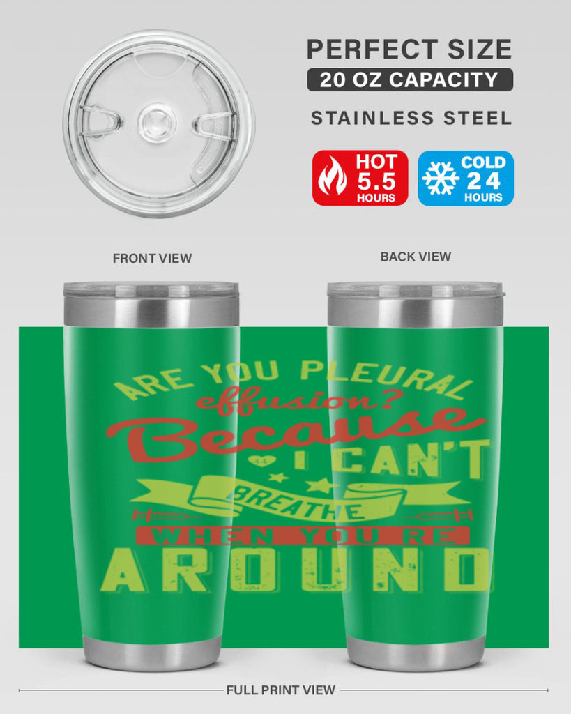 are you pleural effusion because i cant breathe when youre around Style 28#- medical- tumbler