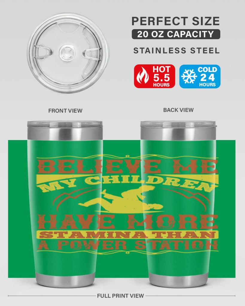 believe me my children have more stamina than a power station 3#- Parents Day- Tumbler