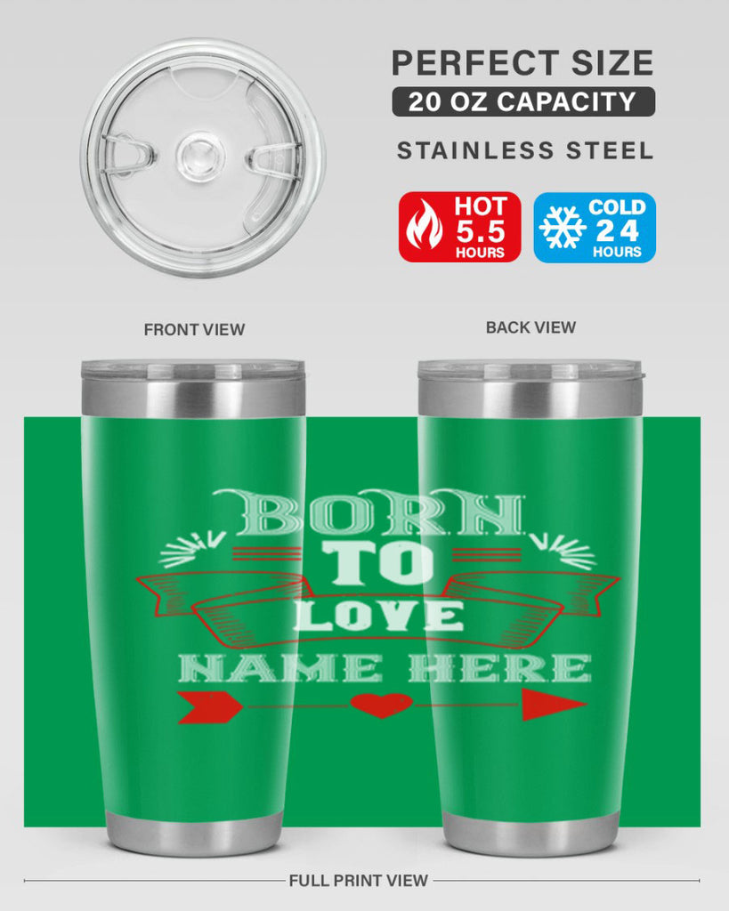 born to love name here 65#- valentines day- Tumbler