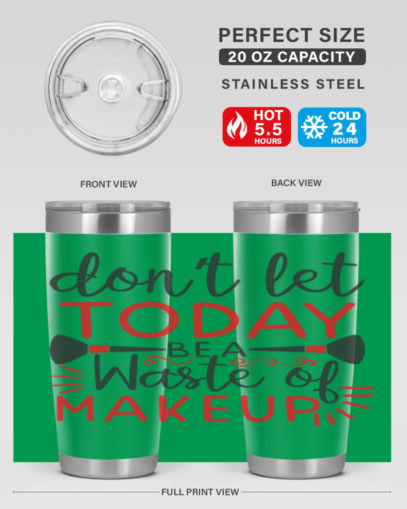 don’t let today be a waste of makeup Style 158#- make up- Tumbler