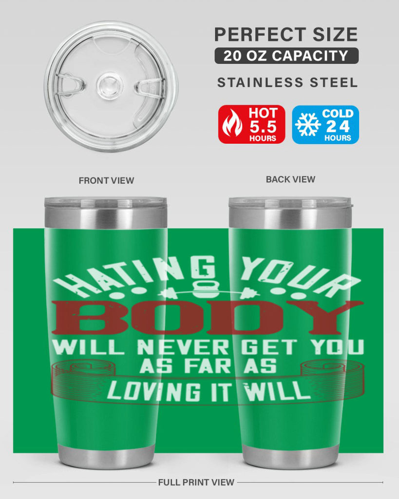 hating your body will naver get you as far as loving it will 93#- gym- Tumbler