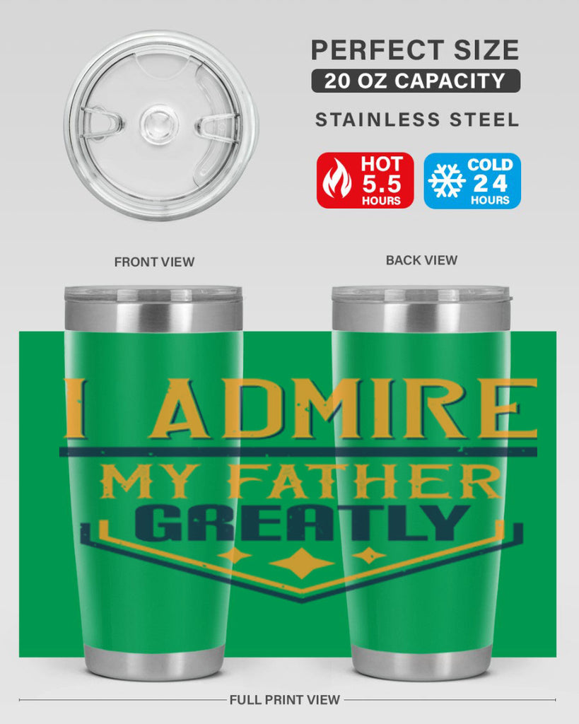 i admire my father greatly 215#- fathers day- Tumbler