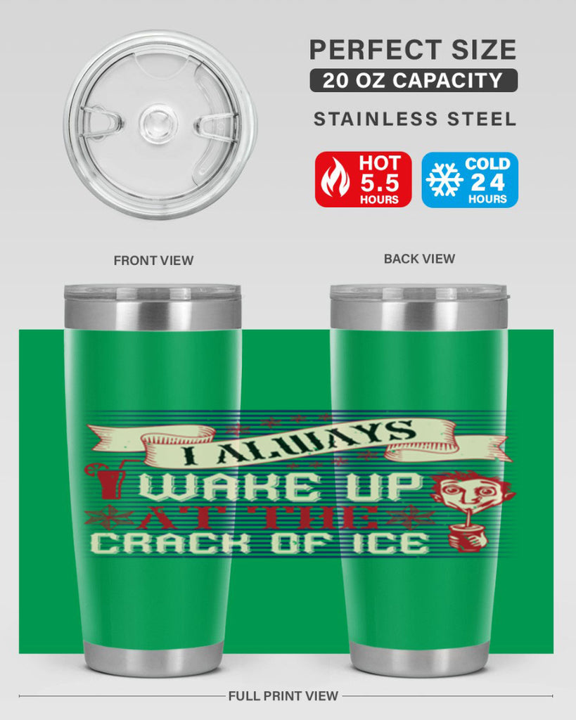 i always wake up at the crack of ice 50#- drinking- Tumbler