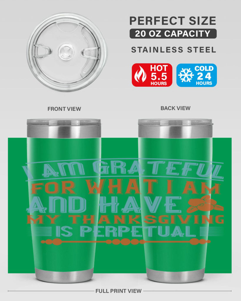 i am grateful for what i am and have my thanksgiving is perpetual 32#- thanksgiving- Tumbler