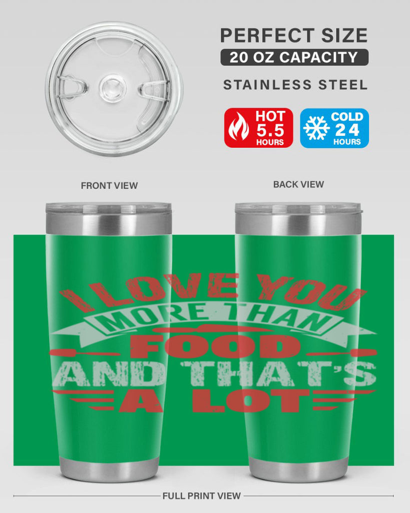 i love you more than food 37#- bbq- Tumbler