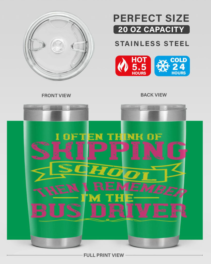i often skipping school then i remember im the bus driver Style 28#- bus driver- tumbler