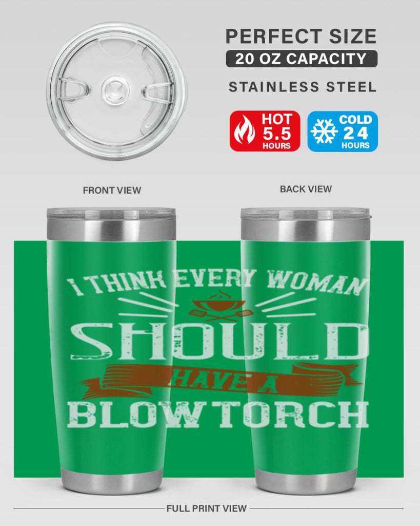 i think every woman should have a blowtorch 29#- cooking- Tumbler