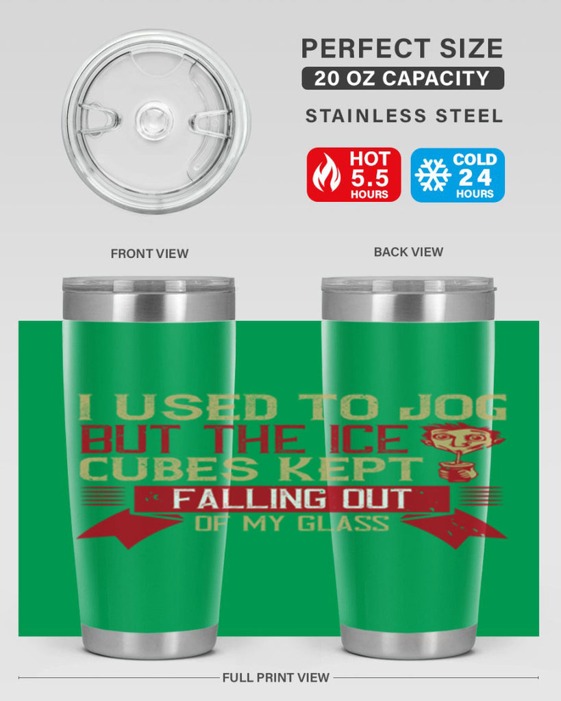 i used to jog but the ice cubes kept falling out of my glass 42#- drinking- Tumbler