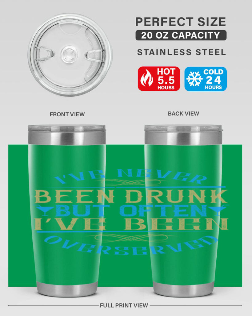i’ve never been drunk but often i’ve been overserved 35#- drinking- Tumbler