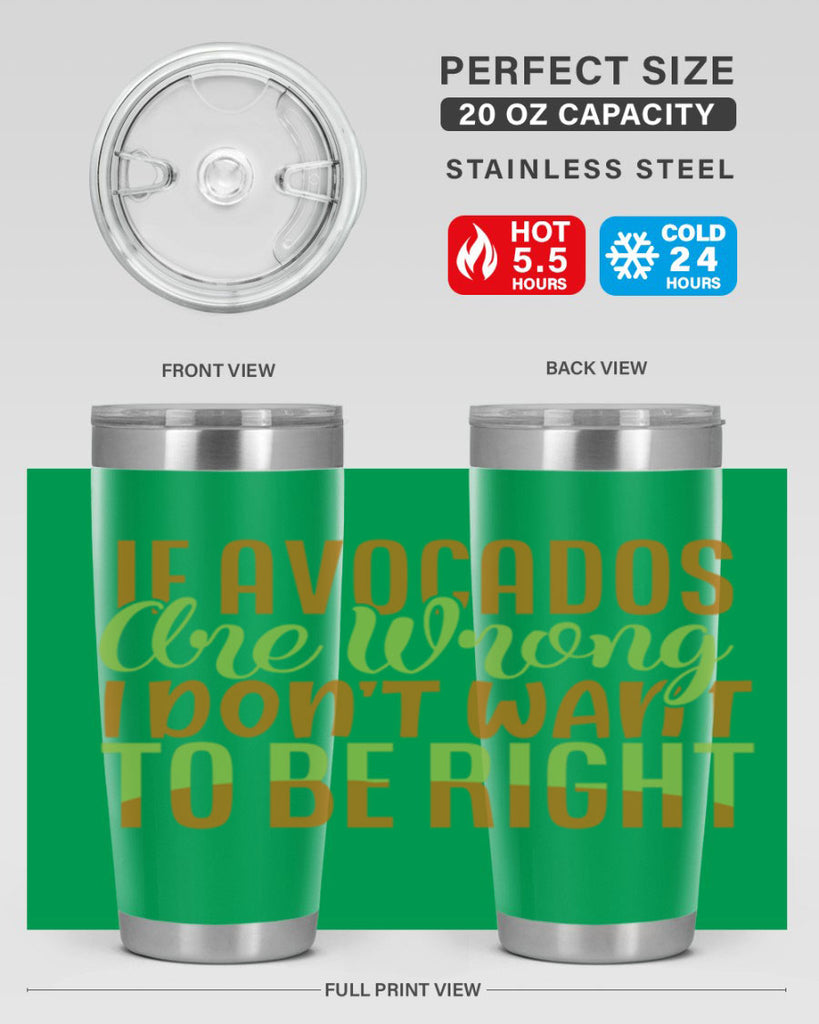 if avocados are wrong i dont want to be right 6#- avocado- Tumbler
