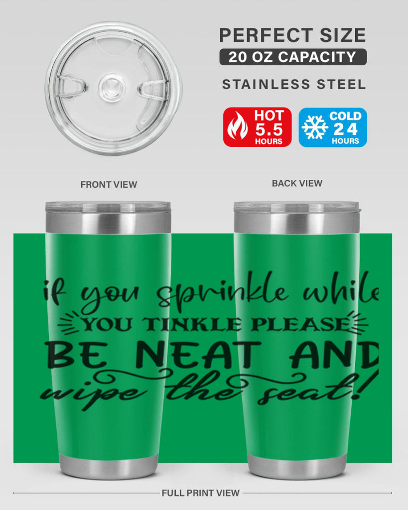 if you sprinkle while you linkle please be neat and wipe the seat 69#- bathroom- Tumbler