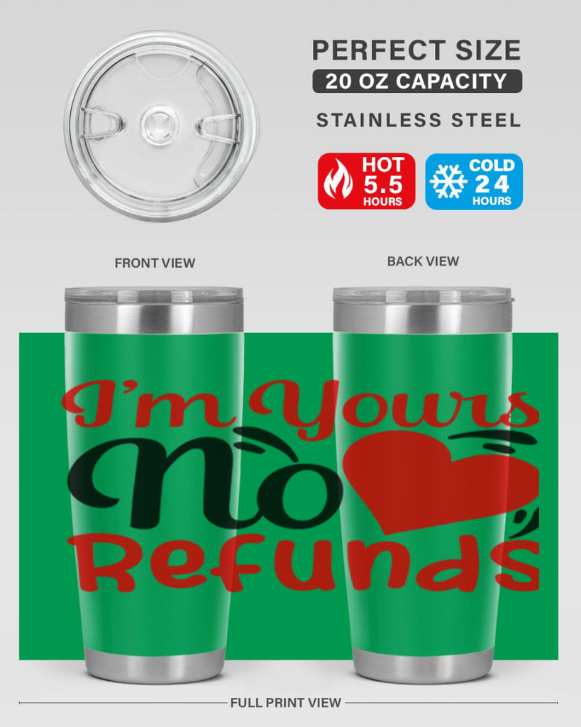 im yours no refunds 77#- valentines day- Tumbler