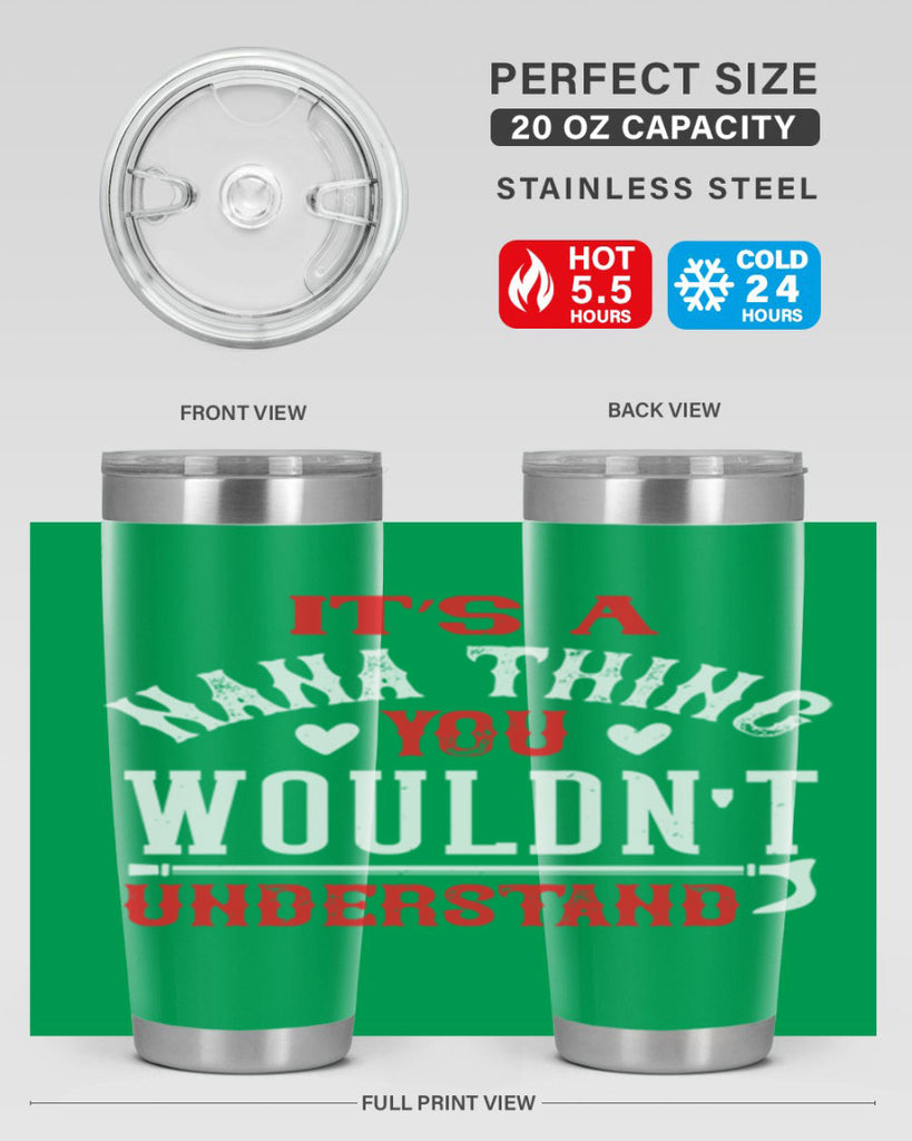 its a nana thing you wouldnt underatand 18#- grandma - nana- Tumbler