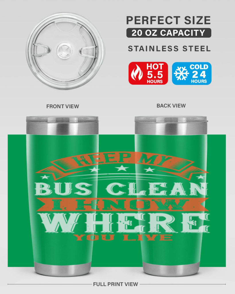 keep my bus clean i know where you live Style 22#- bus driver- tumbler