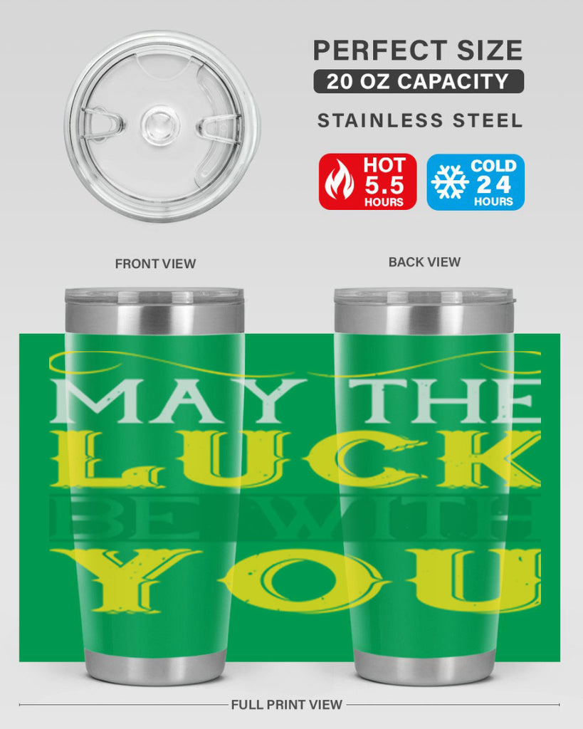 may the luck be with you Style 116#- St Patricks Day- Tumbler