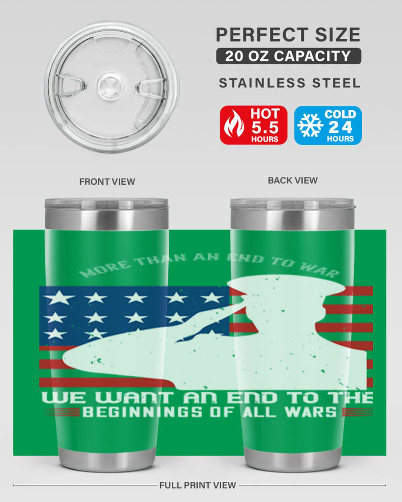 more than an end to war we want an end to the beginnings of all wars 98#- Veterns Day- Tumbler