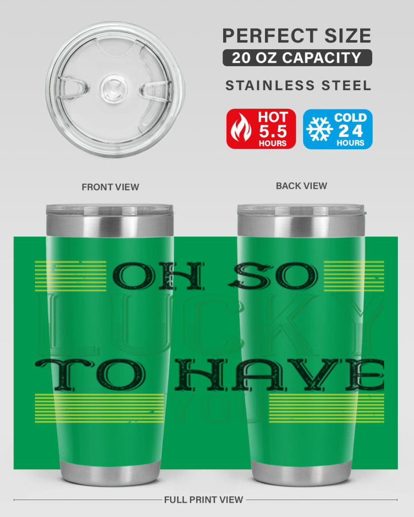 oh so lucky to have you Style 108#- St Patricks Day- Tumbler