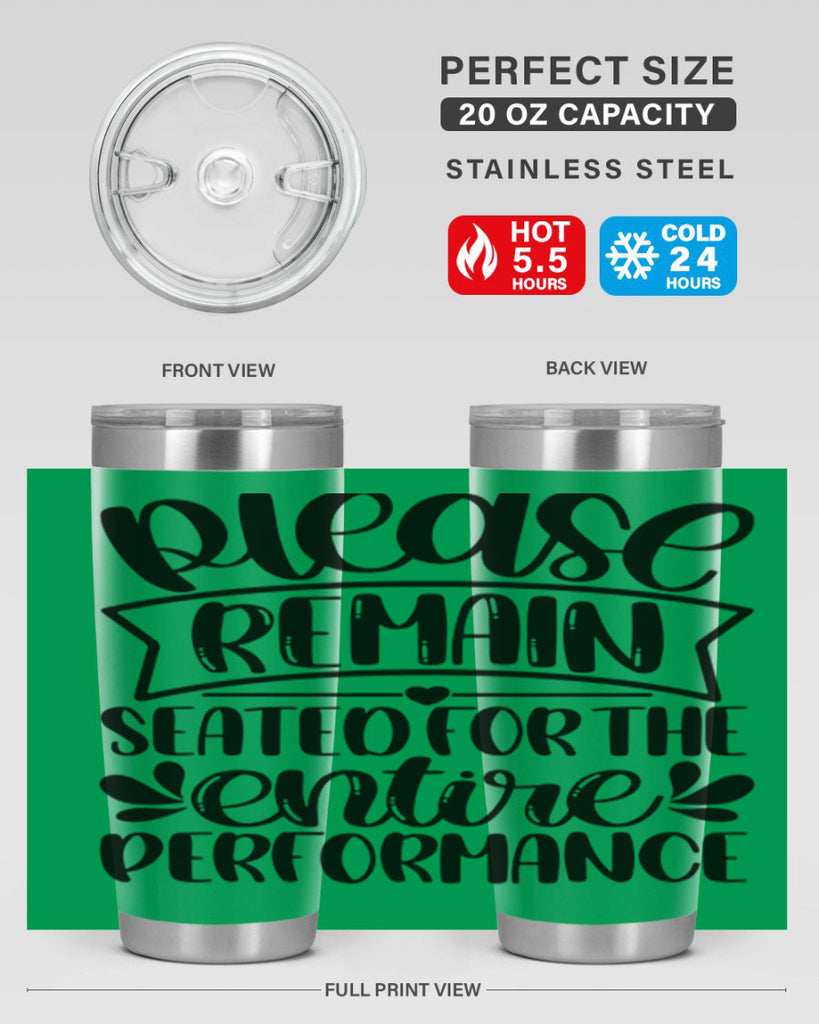 please remain seated for the entire performance 22#- bathroom- Tumbler