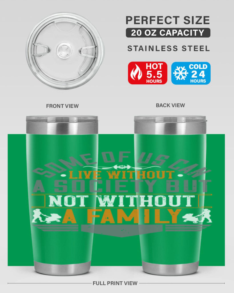 some of us can live without a society but not without a family 22#- Parents Day- Tumbler