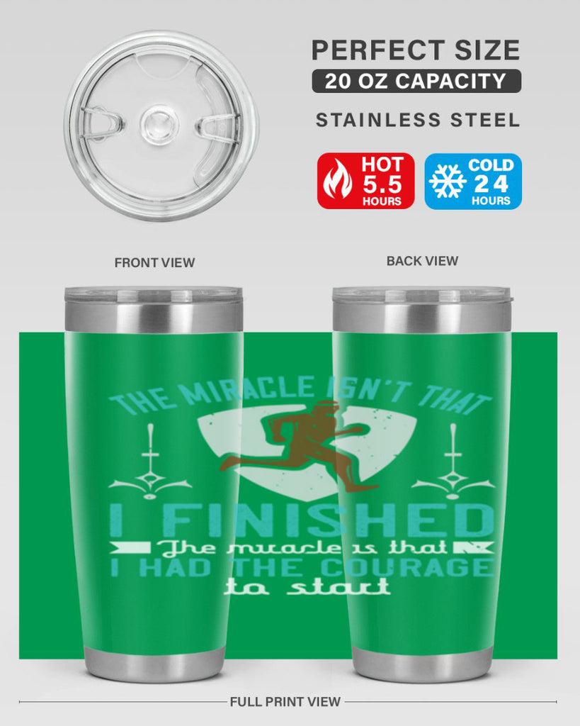 the miracle isn’t that i finished the miracle is that i had the courage to start 13#- running- Tumbler