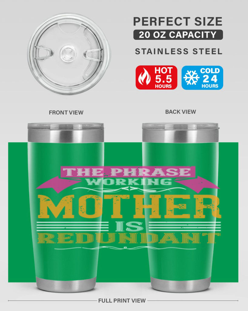 the phrase ’working mother’ is redundant 46#- mom- Tumbler