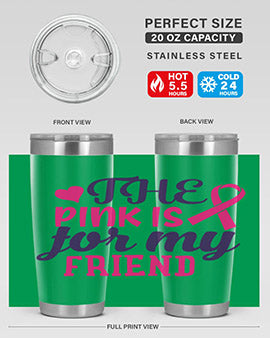 the pink is for my friend Style 2#- breast cancer- Tumbler