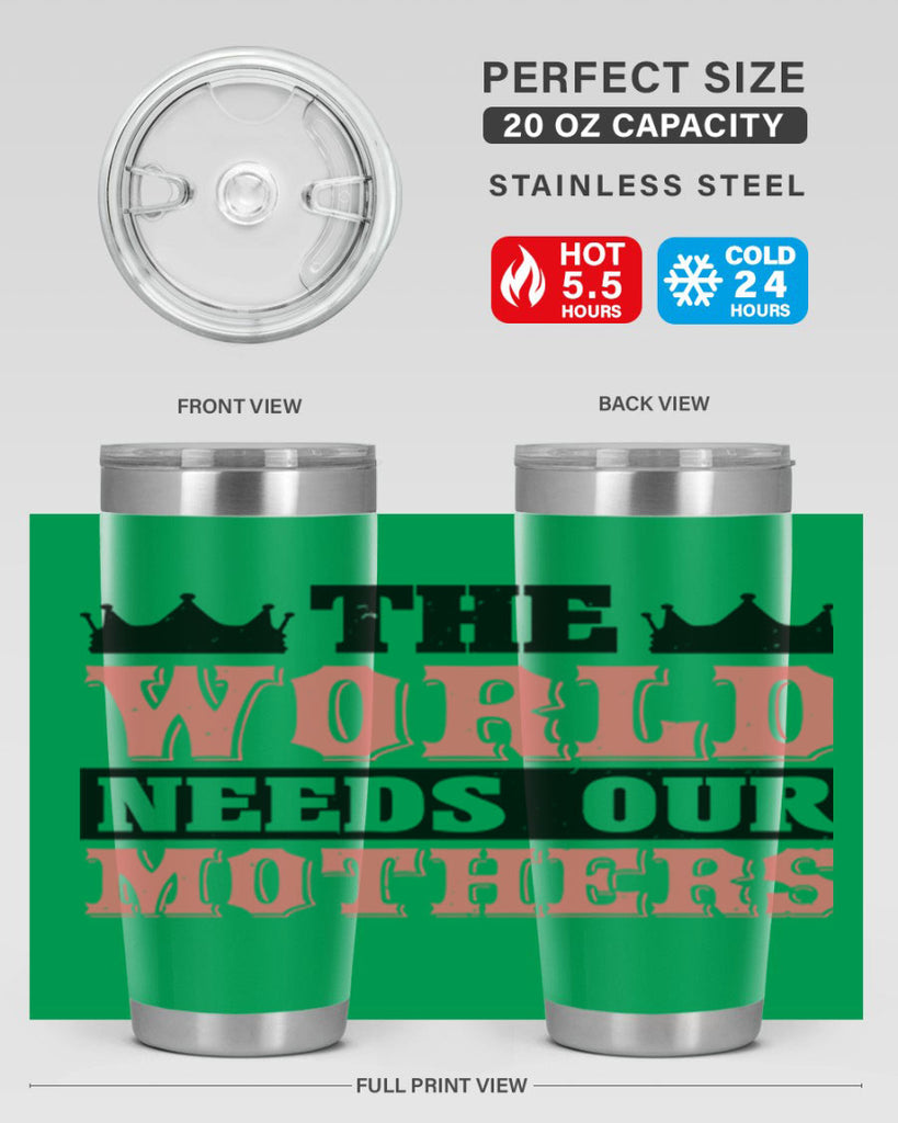 the world needs our mothers 18#- mothers day- Tumbler