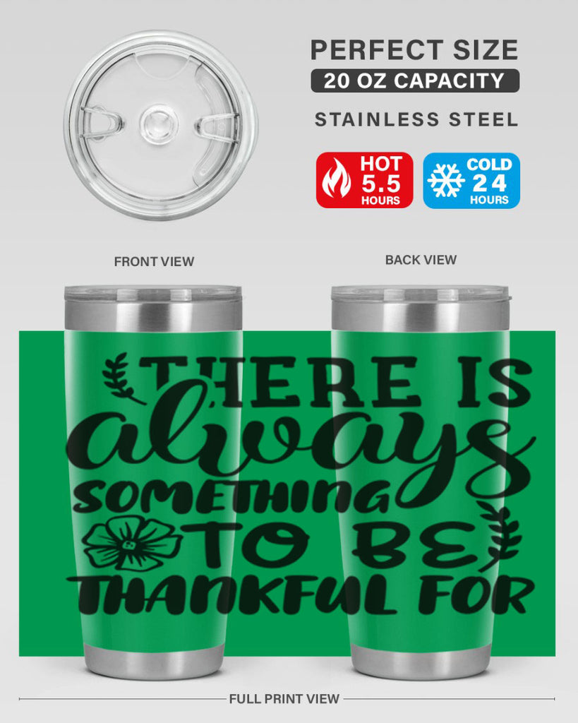 there is always something to be thankful for 51#- thanksgiving- Tumbler