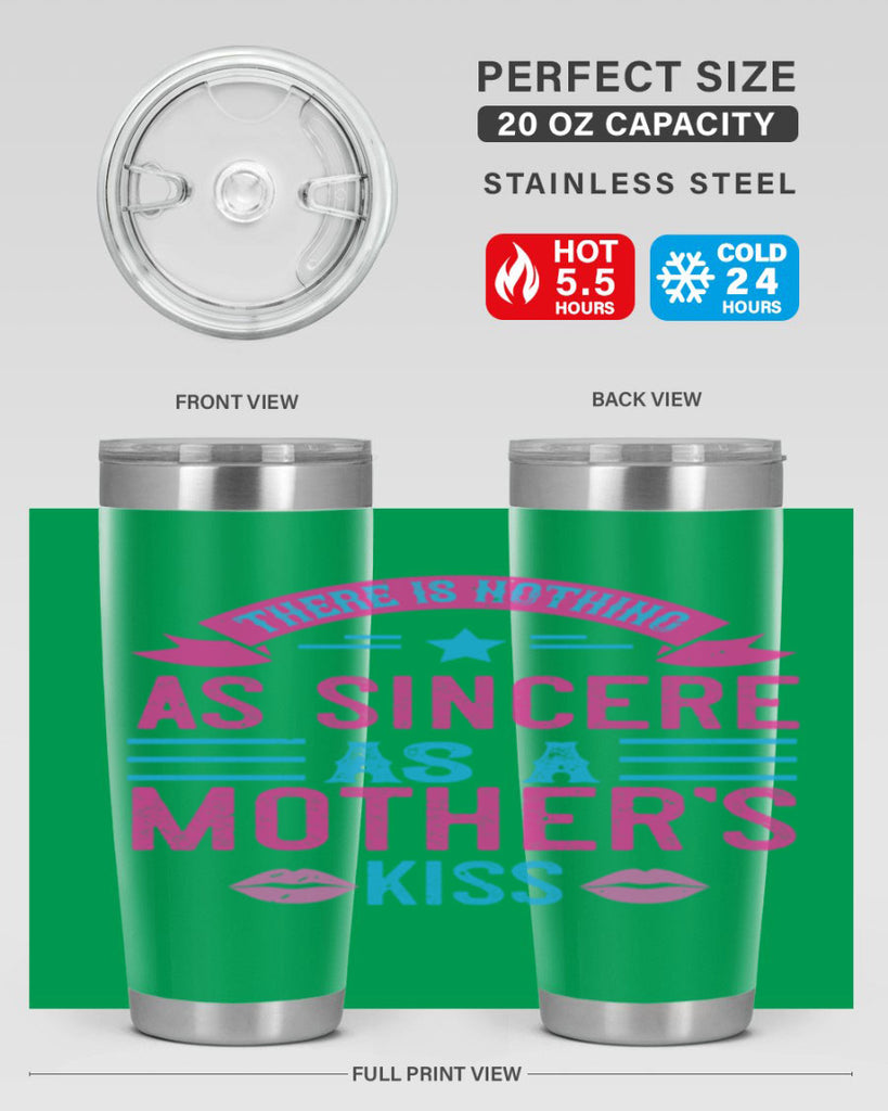 there is nothing as sincere as a mother’s kiss 39#- mom- Tumbler