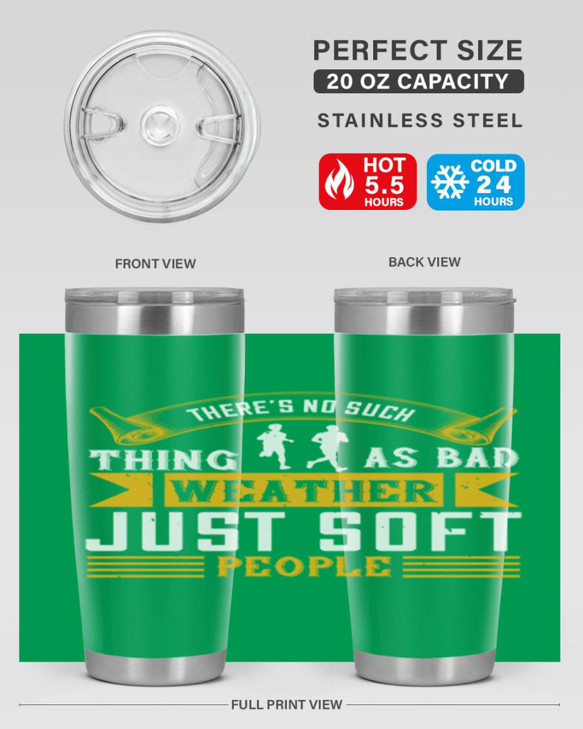 there’s no such thing as bad weather just soft people 8#- running- Tumbler