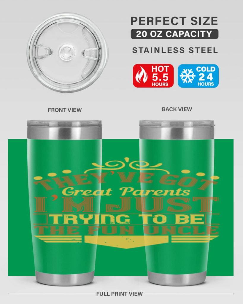 they’ve got great parents i’m just trying to be the fun uncle 12#- Parents Day- Tumbler