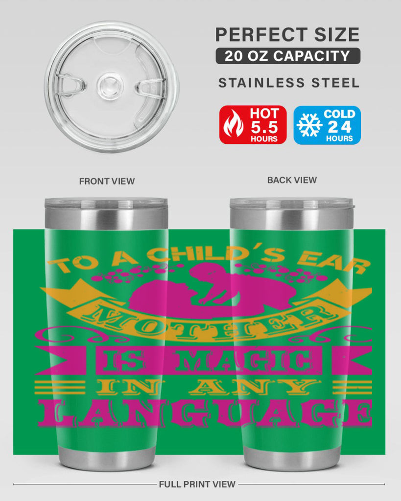 to a childs ear mother is magic in any language 16#- mothers day- Tumbler