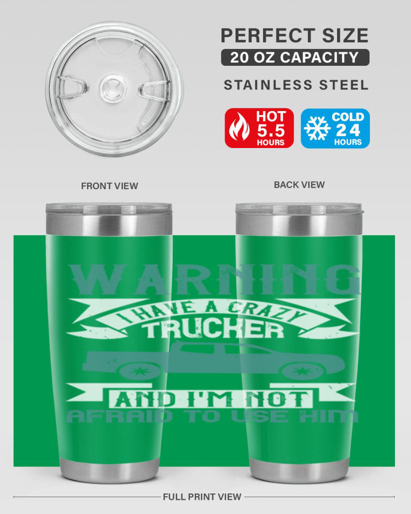warning i have a crazy trucker and im not afraid to use him Style 9#- truck driver- tumbler