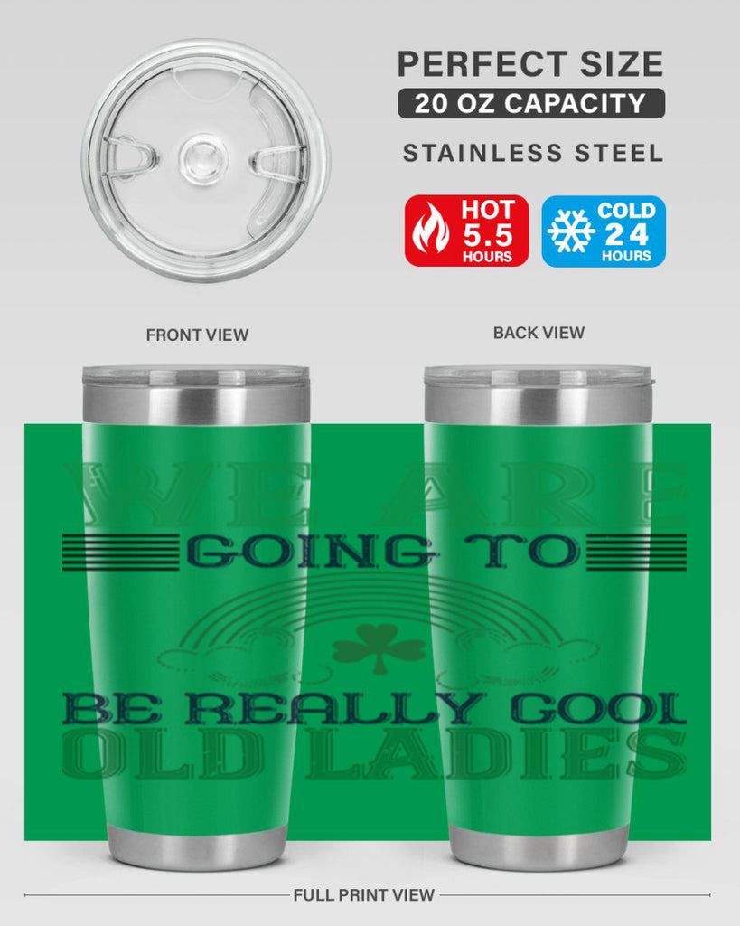 we are going to be really cool old ladies Style 7#- St Patricks Day- Tumbler
