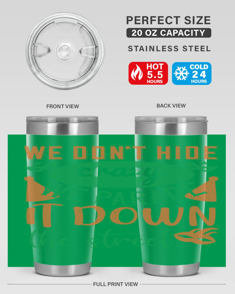 we dont hide crazy we parade it down the street 32#- mardi gras- Tumbler